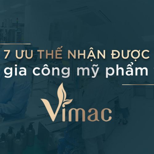 7+ Ưu điểm khi gia công mỹ phẩm VIMACCOS mà các Boss mỹ phẩm không thể chối từ
