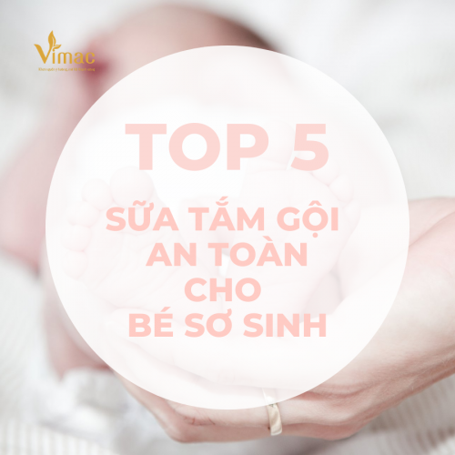 Top 5 sữa tắm gội cho bé sơ sinh an toàn và nhẹ dịu được ưa chuộng trên thị trường